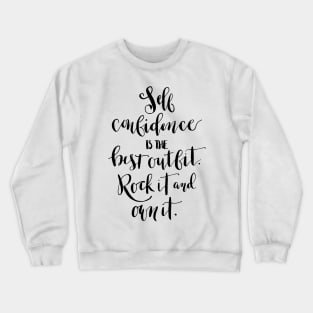 Self confidence is the best outfit. Rock it and own it. Crewneck Sweatshirt